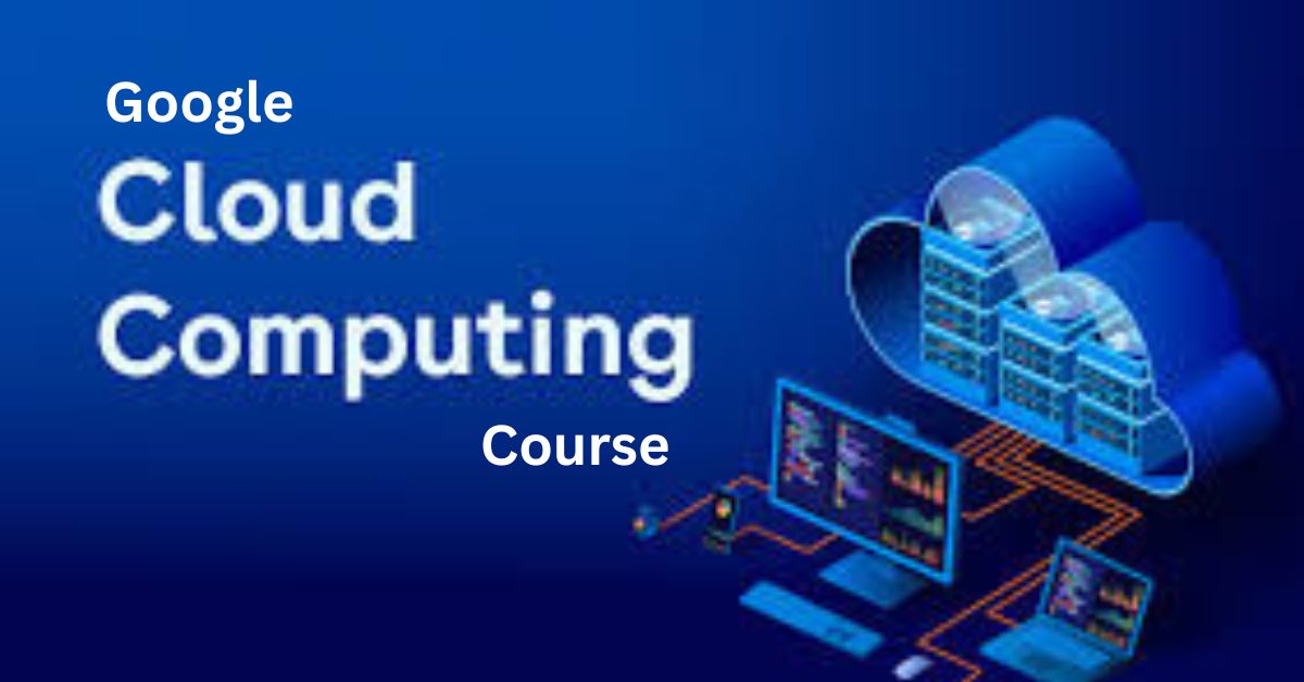 Google Cloud Computing Course