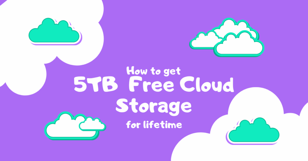 How to Get 5TB Free Cloud Storage for Lifetime best free cloud storage for personal use